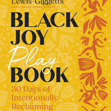 Black Joy Playbook - By Tracey Michae'l Lewis-Giggetts