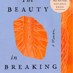 The Beauty in Breaking: A Memoir - By Michele Harper